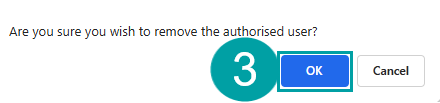A screenshot of the are you sure you wish to removed authorised user? popup with the OK button numbered 3.