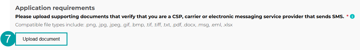 Screenshot of the section titled "Application requirements" requesting upload of documents verifying status as a CSP, carrier, or electronic messaging service provider that sends SMS. Includes instructions for compatible file types such as png, jpg, jpeg, gif, bmp, tiff, txt, pdf, docx, msg, eml, xlsx. The Upload document button is numbered  7.