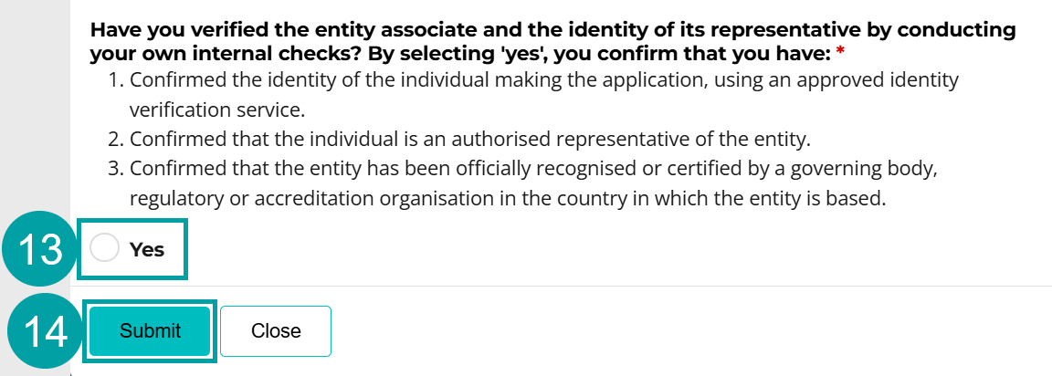 A screenshot of the Have you verified the entity associate and the identity of its representative by conducting your own identity checks form. The Yes button is numbered 13 and the Submit button is numbered 14.