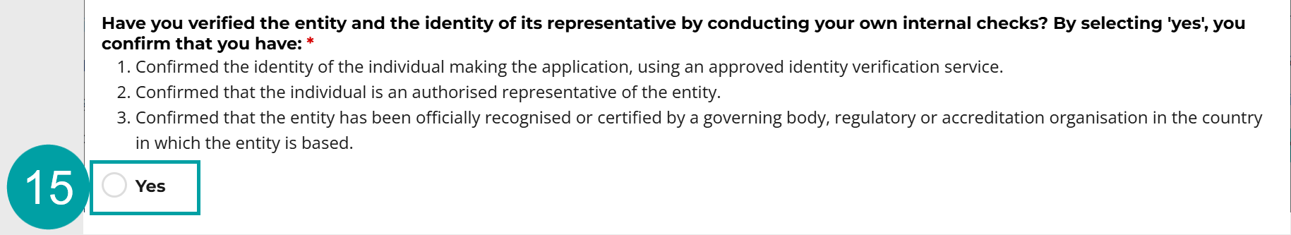 A screenshot of the Have you verified the entity and the identity of its representative by conducting your own internal checks form. The Yes button is numbered 15.