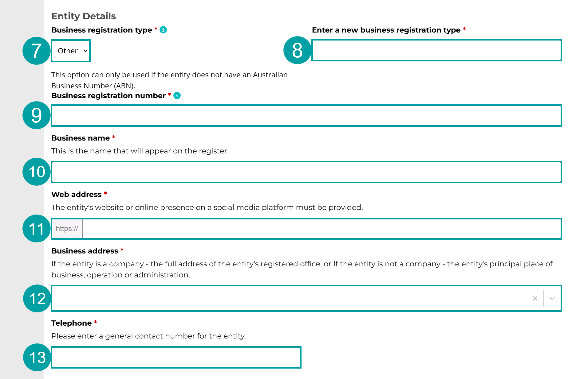 A screenshot of the Entity details form. The Business registration field is numbered 7, the Enter a new business registration type field is numbered 8, the Business registration number field is numbered 9, the Business name field is numbered 10, the Web address field is numbered 11, the business address field is numbered 12 and the Telephone field is numbered 13.